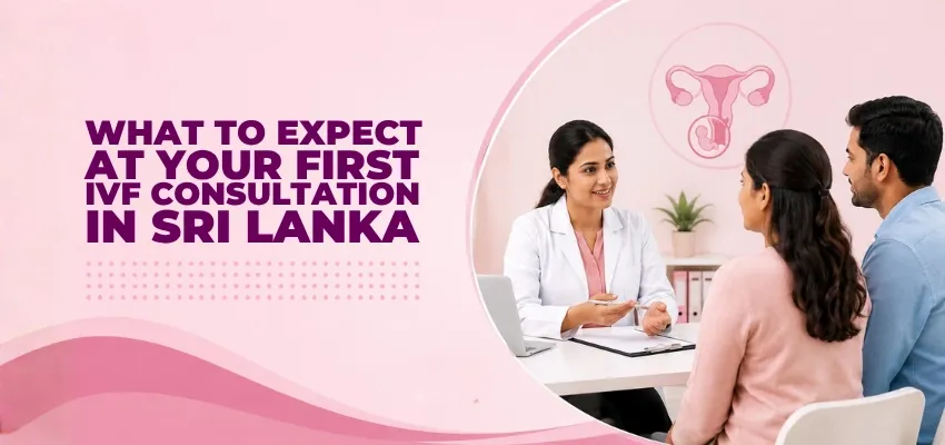 What to Expect at Your First IVF Consultation in Sri Lanka